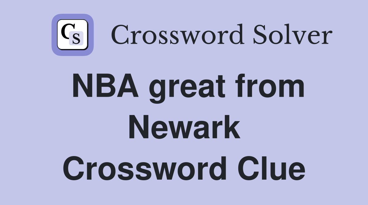 NBA great from Newark Crossword Clue