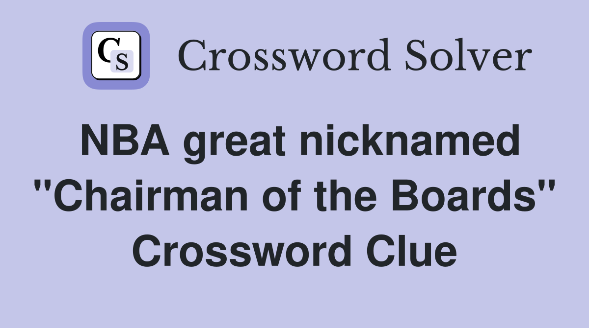 NBA great nicknamed "Chairman of the Boards" Crossword Clue