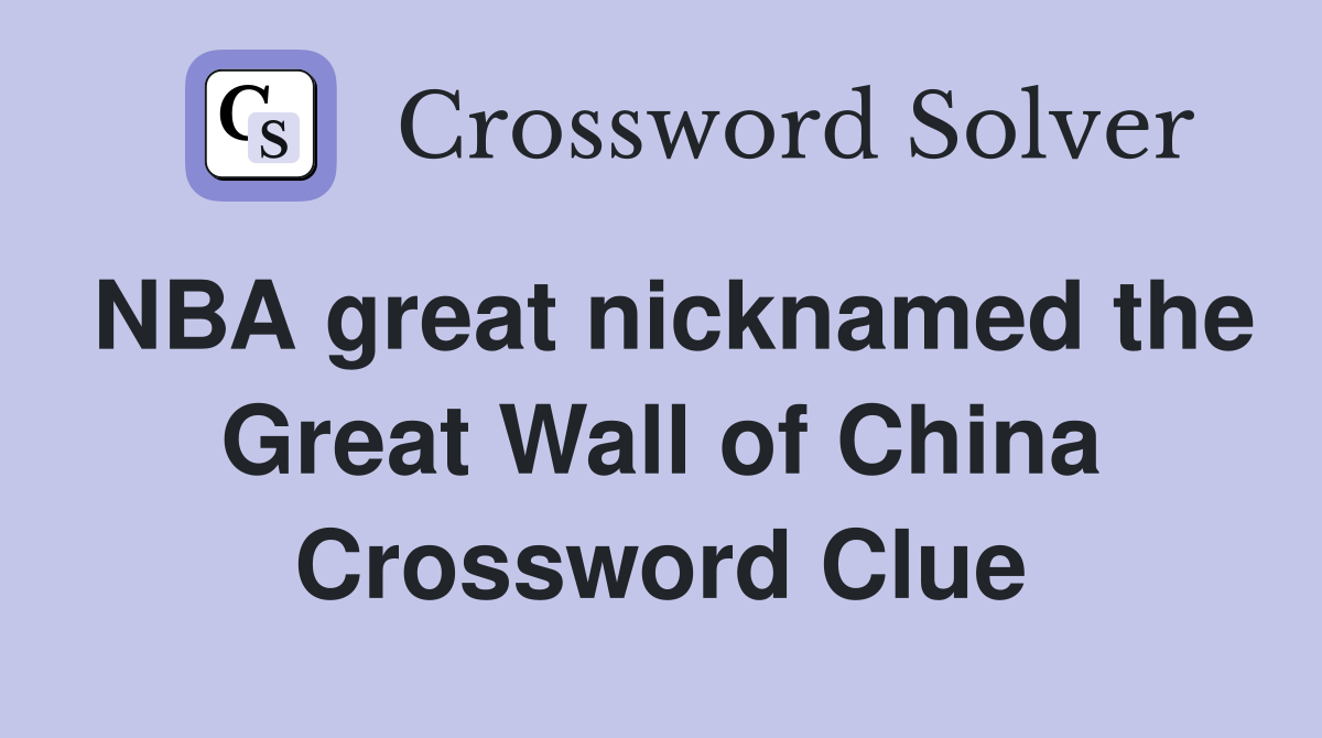 NBA great nicknamed the Great Wall of China Crossword Clue