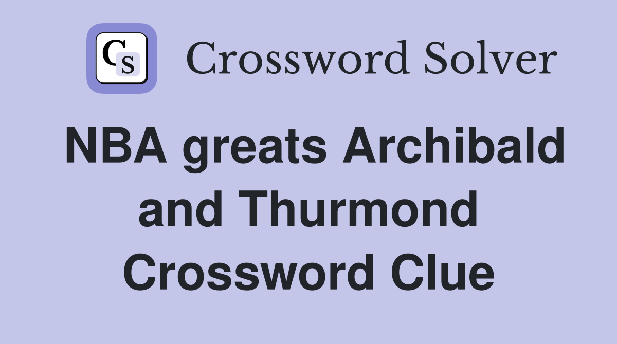 NBA greats Archibald and Thurmond Crossword Clue