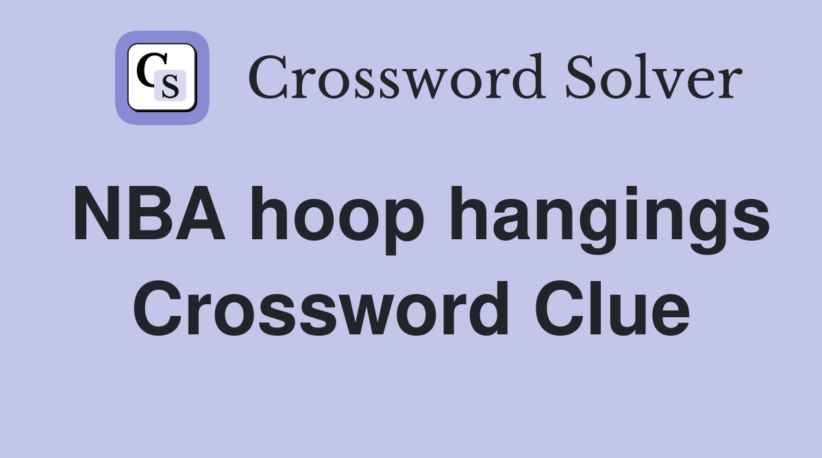 NBA hoop hangings Crossword Clue