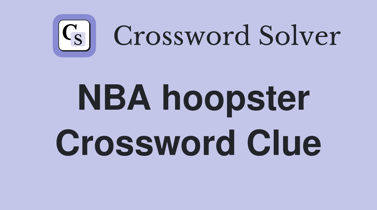 NBA hoopster Crossword Clue