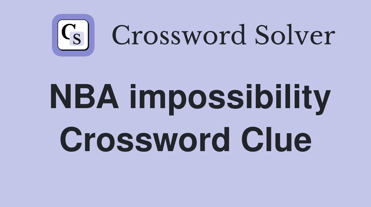 NBA impossibility Crossword Clue