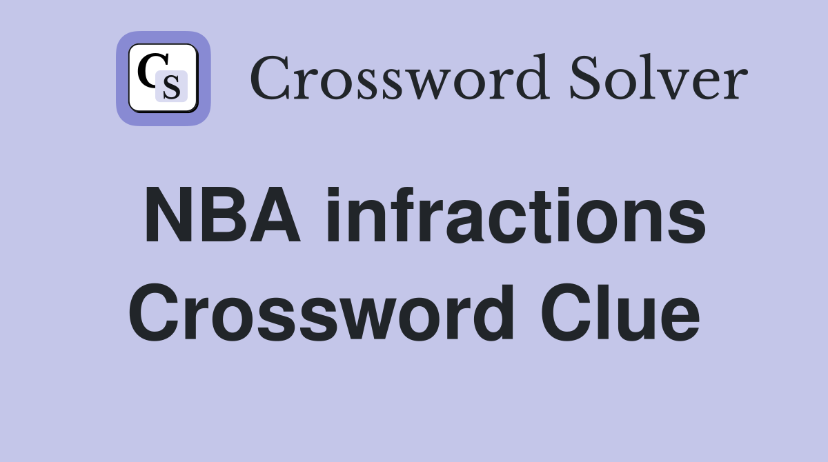NBA infractions Crossword Clue