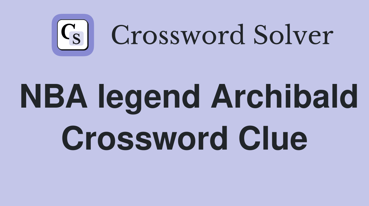 NBA legend Archibald Crossword Clue
