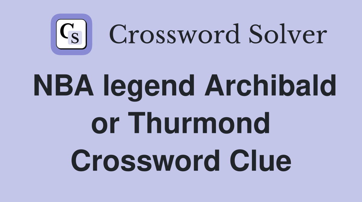 NBA legend Archibald or Thurmond Crossword Clue