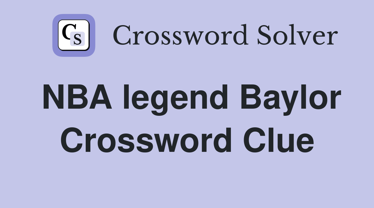 NBA legend Baylor Crossword Clue