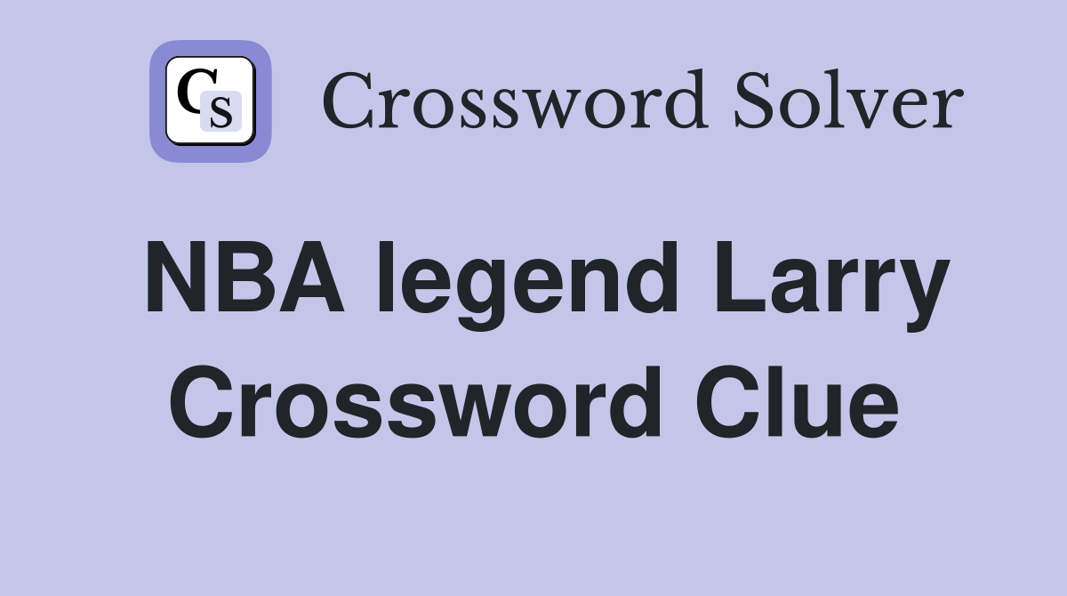 NBA legend Larry Crossword Clue
