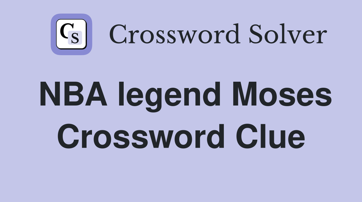 NBA legend Moses Crossword Clue