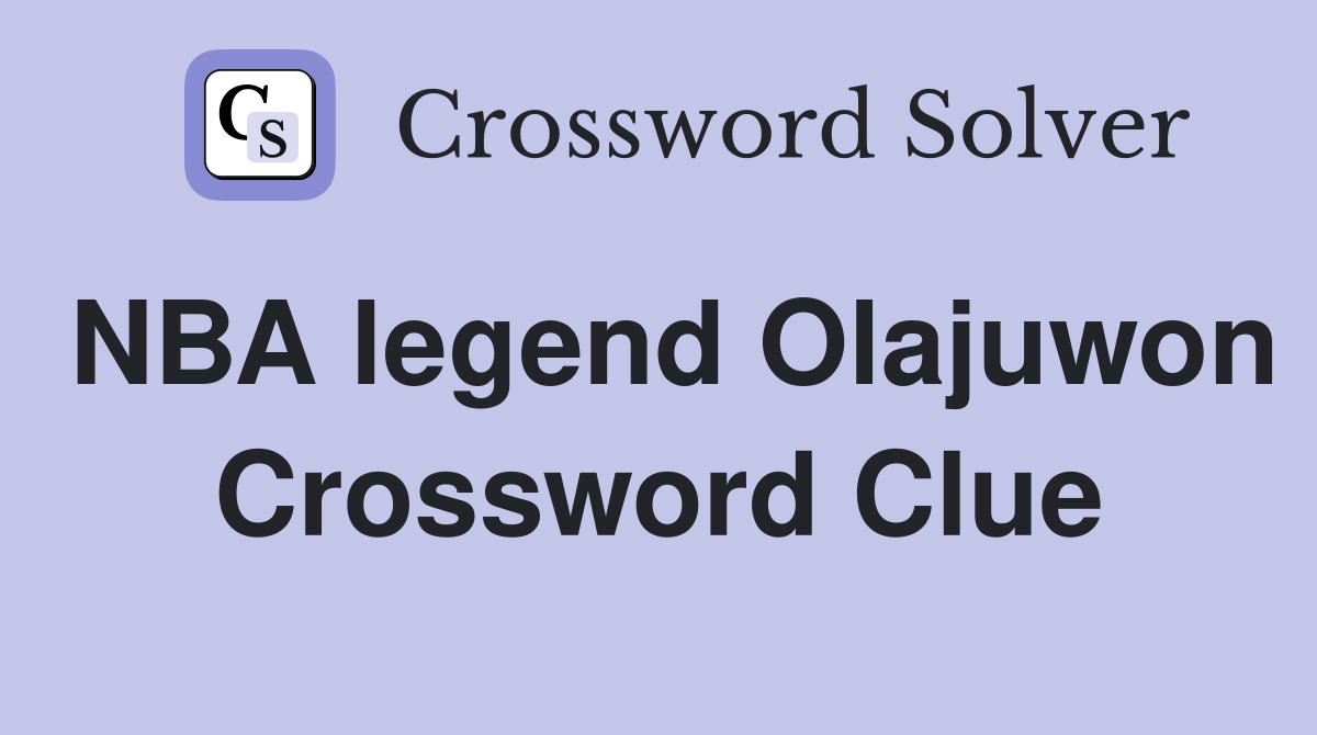 NBA legend Olajuwon Crossword Clue