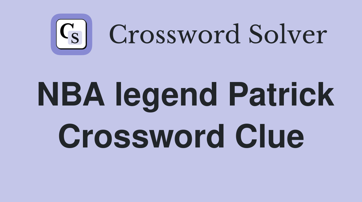 NBA legend Patrick Crossword Clue