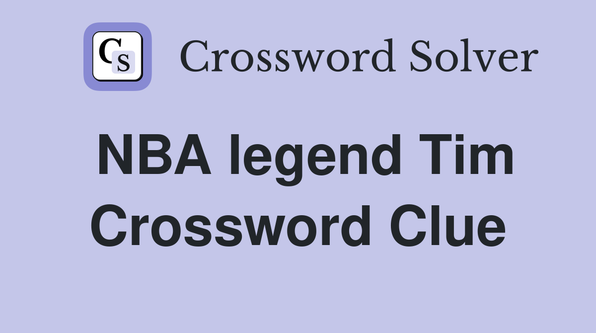 NBA legend Tim Crossword Clue