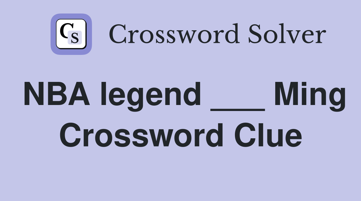 NBA legend ___ Ming Crossword Clue