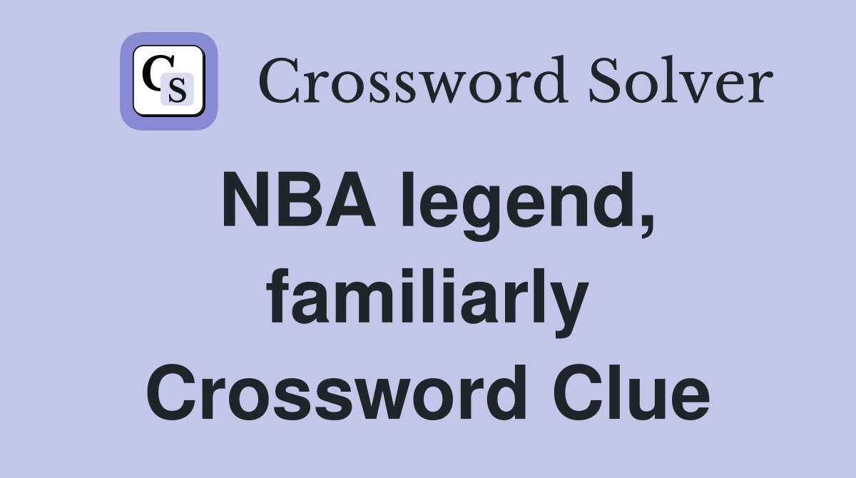 NBA legend, familiarly Crossword Clue
