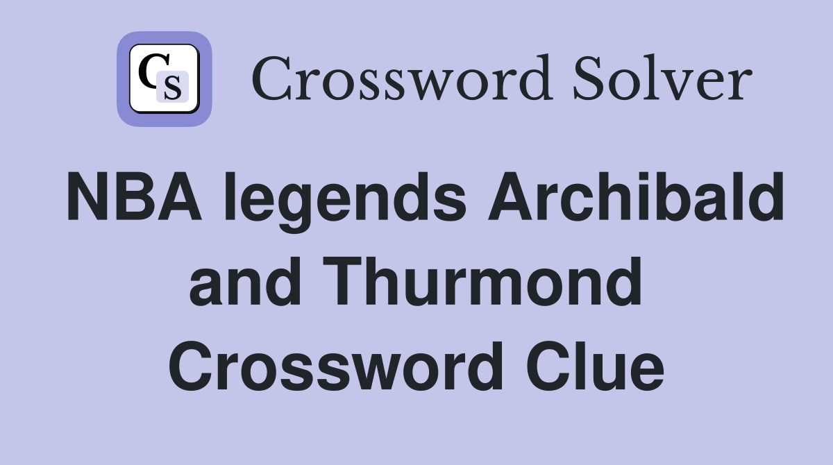 NBA legends Archibald and Thurmond Crossword Clue