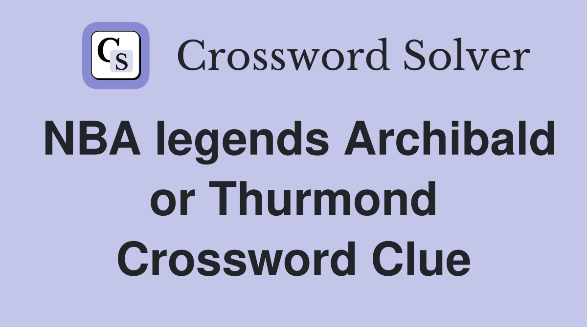 NBA legends Archibald or Thurmond Crossword Clue