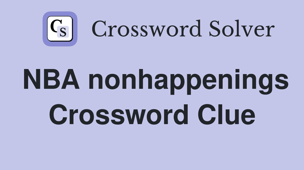 NBA nonhappenings Crossword Clue