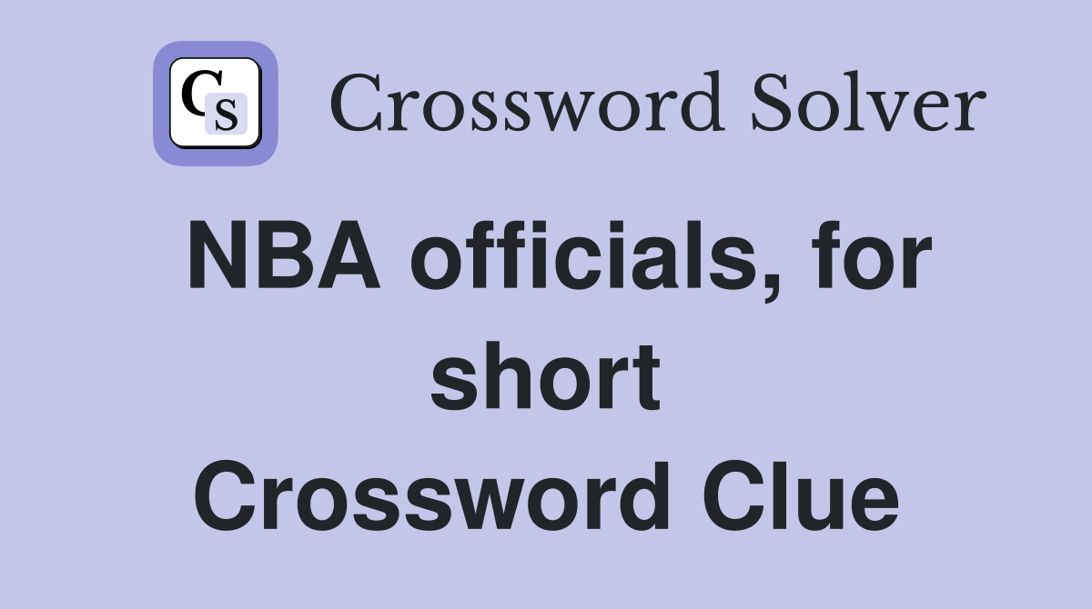 NBA officials, for short Crossword Clue