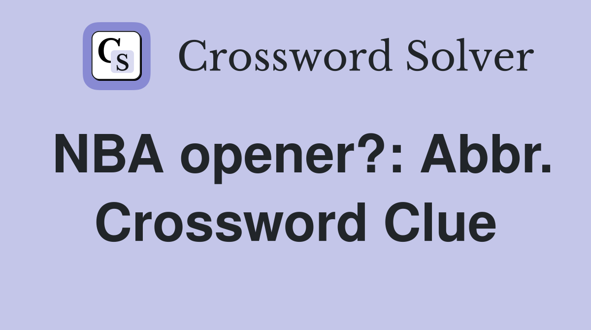NBA opener?: Abbr. Crossword Clue