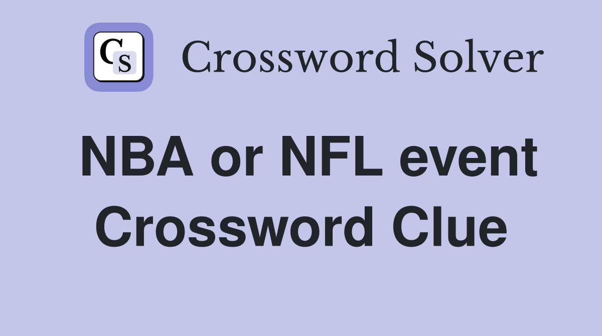 NBA or NFL event Crossword Clue