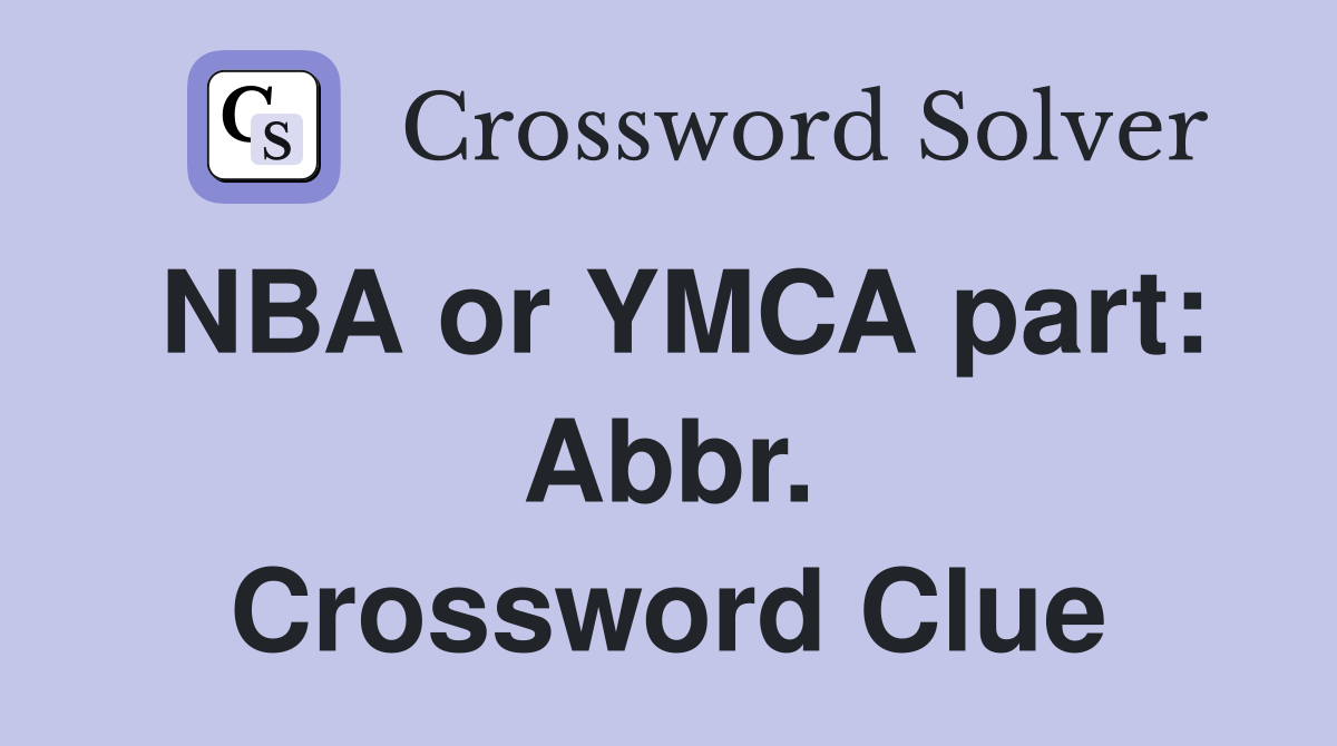NBA or YMCA part: Abbr. Crossword Clue