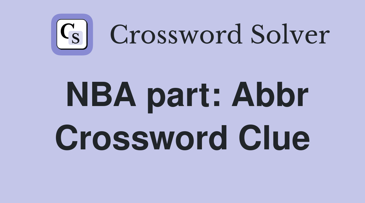 NBA part: Abbr Crossword Clue