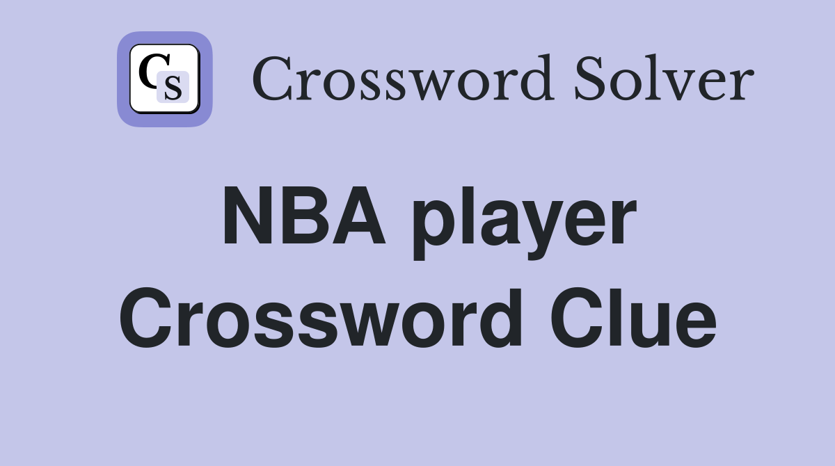 NBA player Crossword Clue