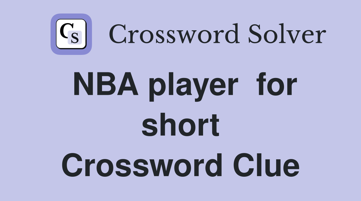 NBA player  for short Crossword Clue