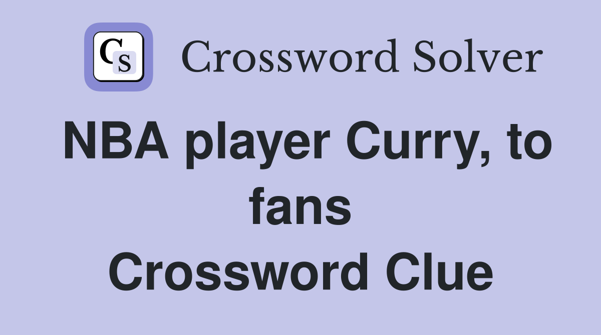 NBA player Curry, to fans Crossword Clue