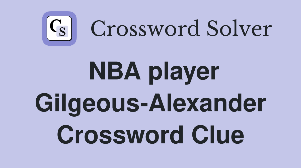 NBA player Gilgeous-Alexander Crossword Clue