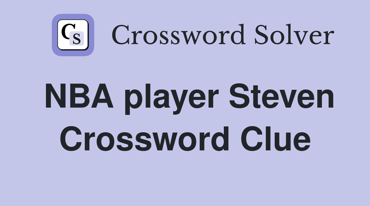 NBA player Steven Crossword Clue