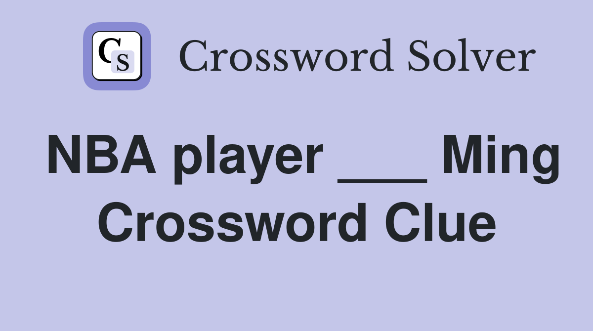 NBA player ___ Ming Crossword Clue