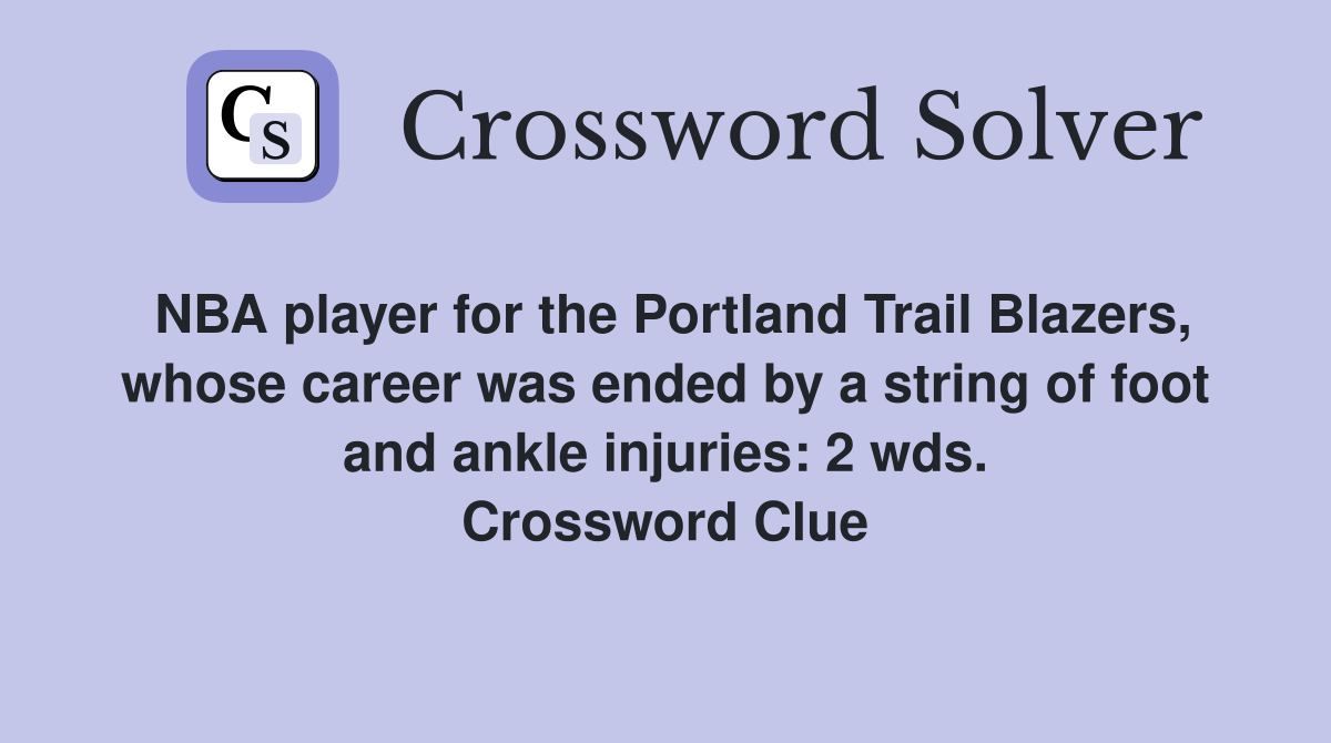 Nba Player for the Portland Trail Blazers Whose Career was Ended by a String of Foot Injuries