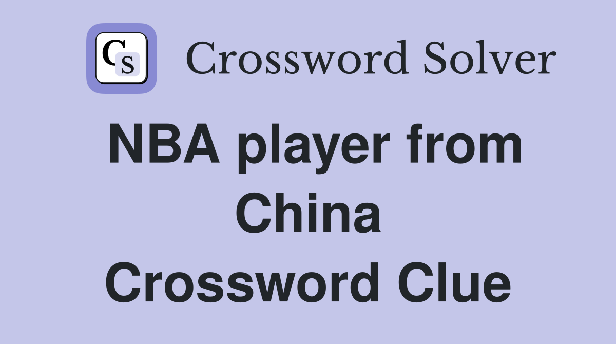 NBA player from China Crossword Clue