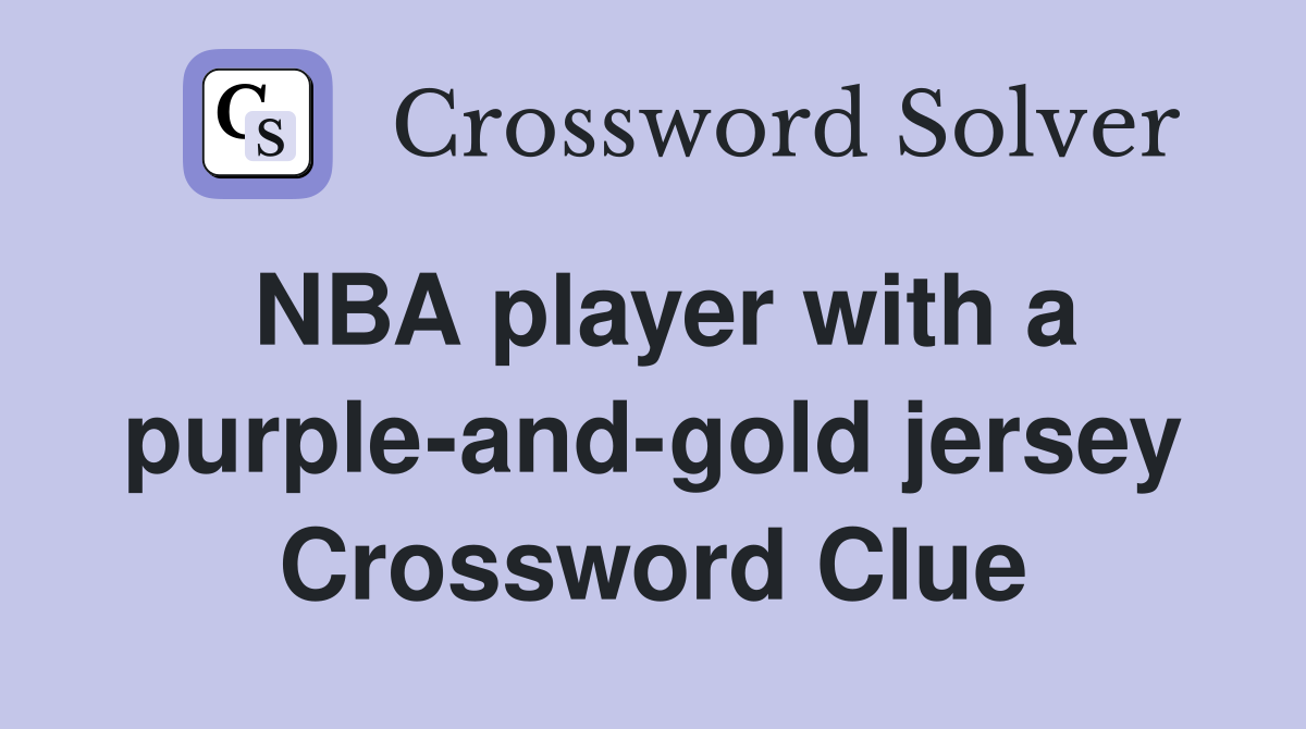 NBA player with a purple-and-gold jersey Crossword Clue