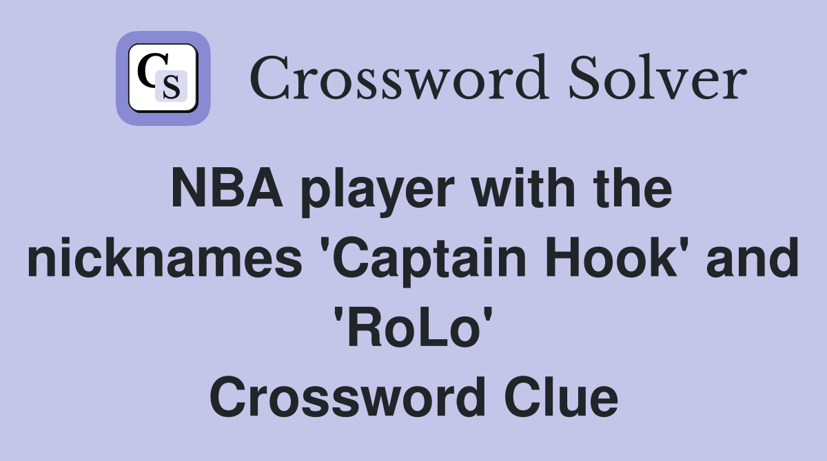 NBA player with the nicknames 'Captain Hook' and 'RoLo' Crossword Clue
