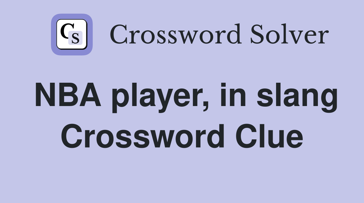 NBA player, in slang Crossword Clue
