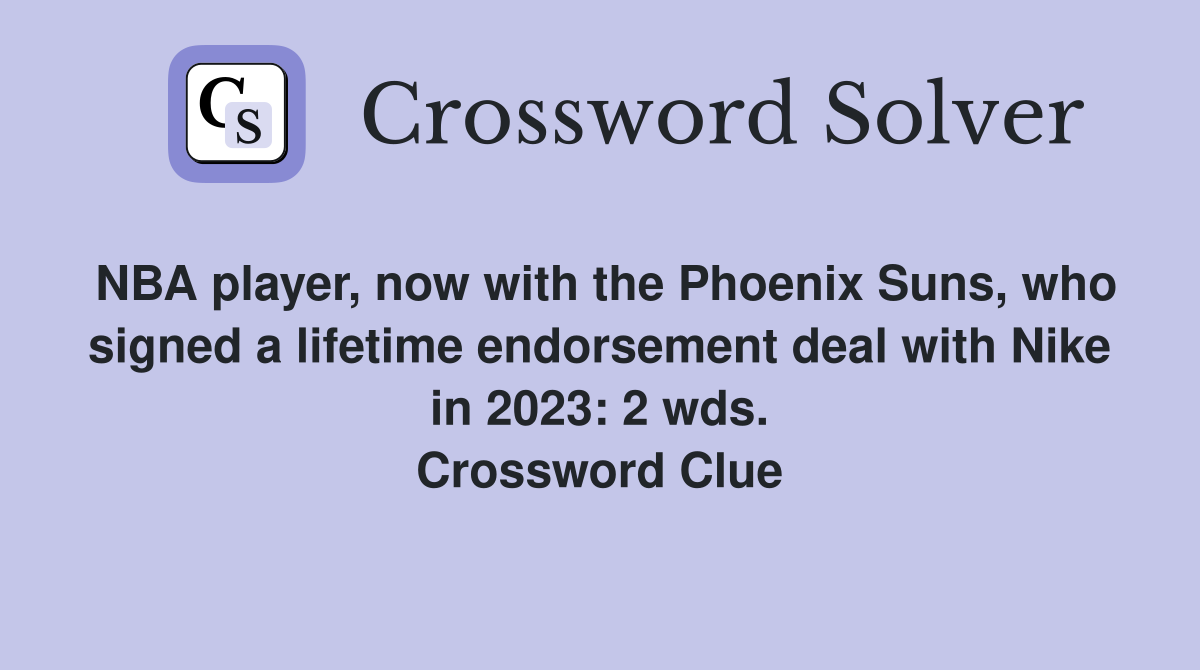 NBA player, now with the Phoenix Suns, who signed a lifetime endorsement deal with Nike in 2023: 2 wds. Crossword Clue