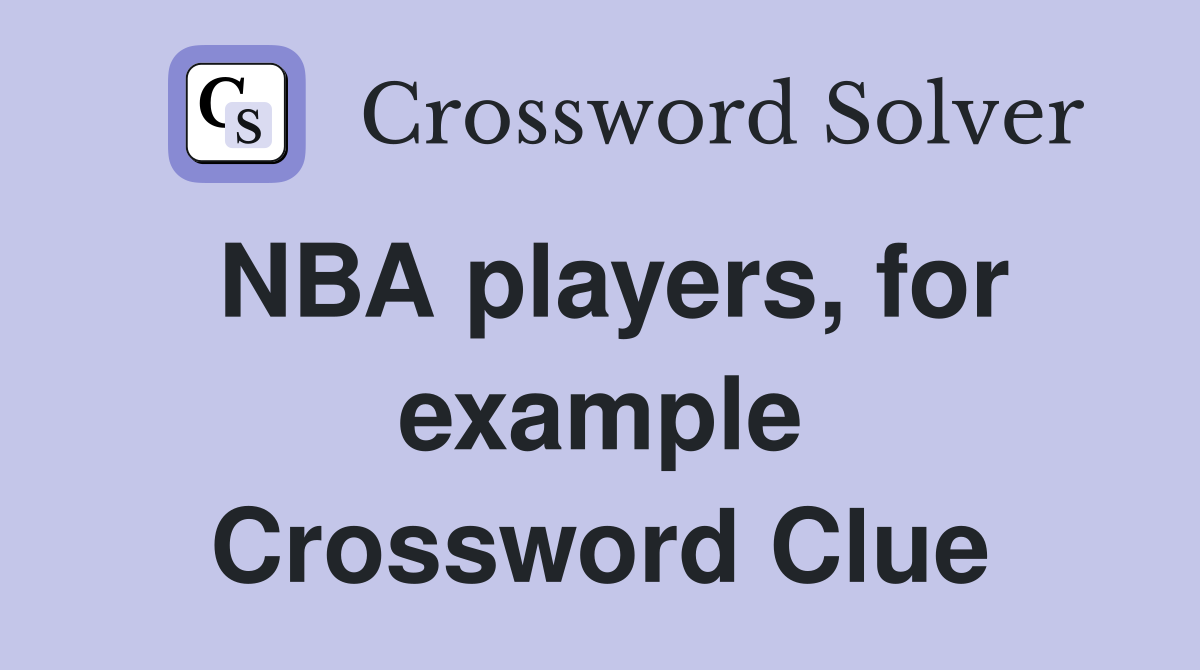 NBA players, for example Crossword Clue