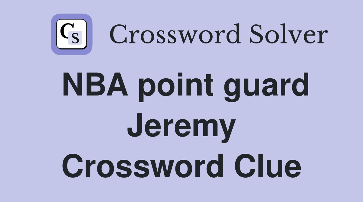 NBA point guard Jeremy Crossword Clue