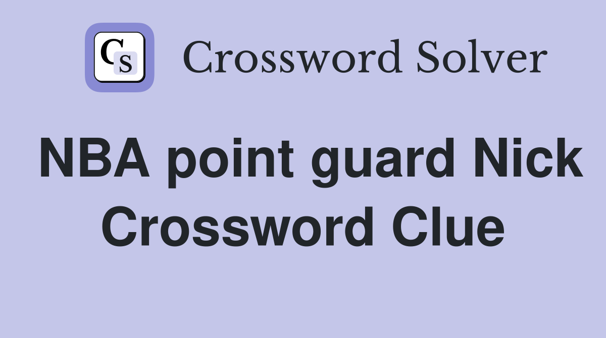 NBA point guard Nick Crossword Clue