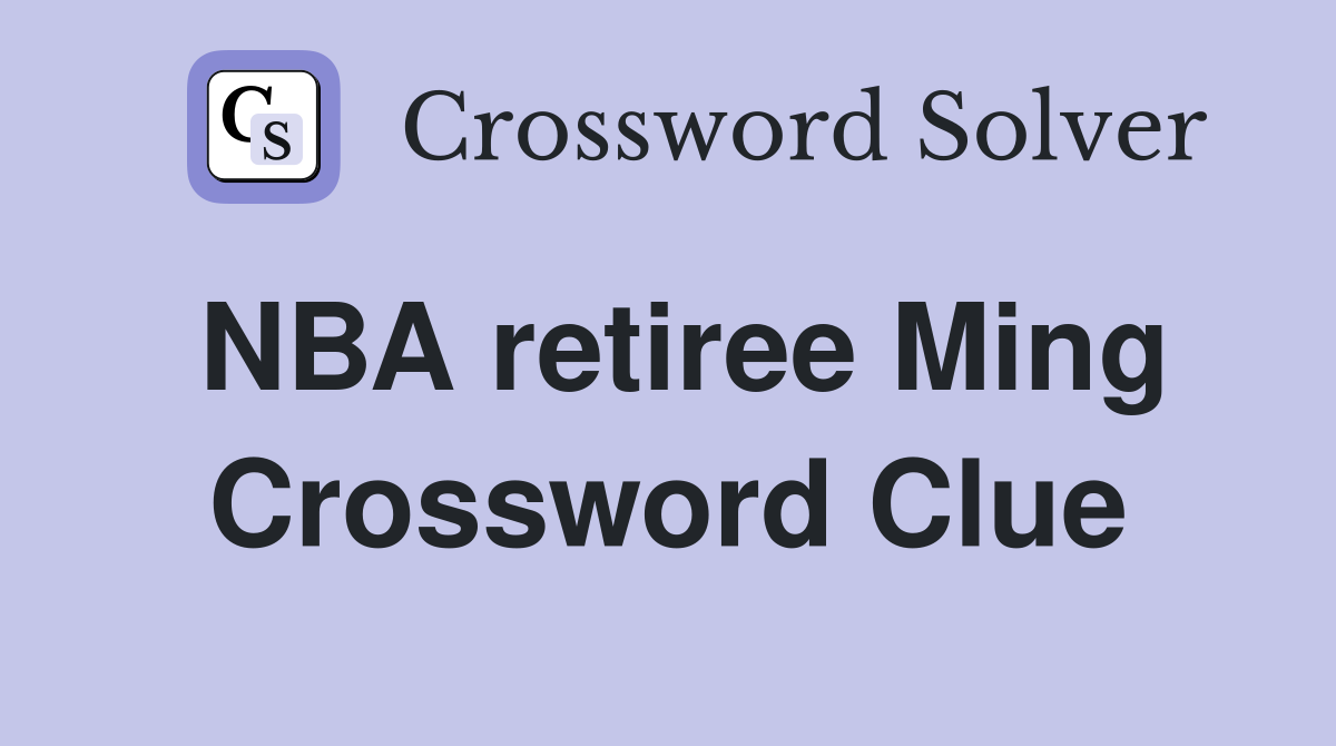 NBA retiree Ming Crossword Clue