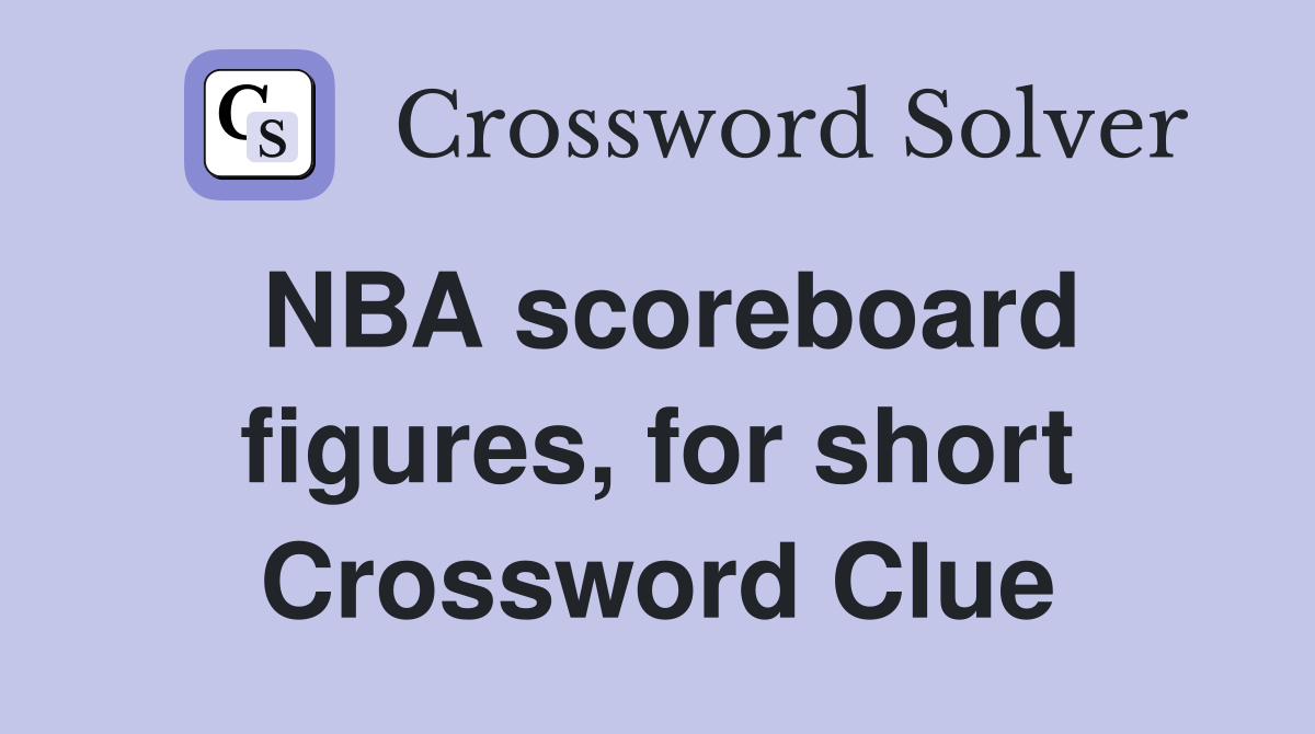 NBA scoreboard figures, for short Crossword Clue