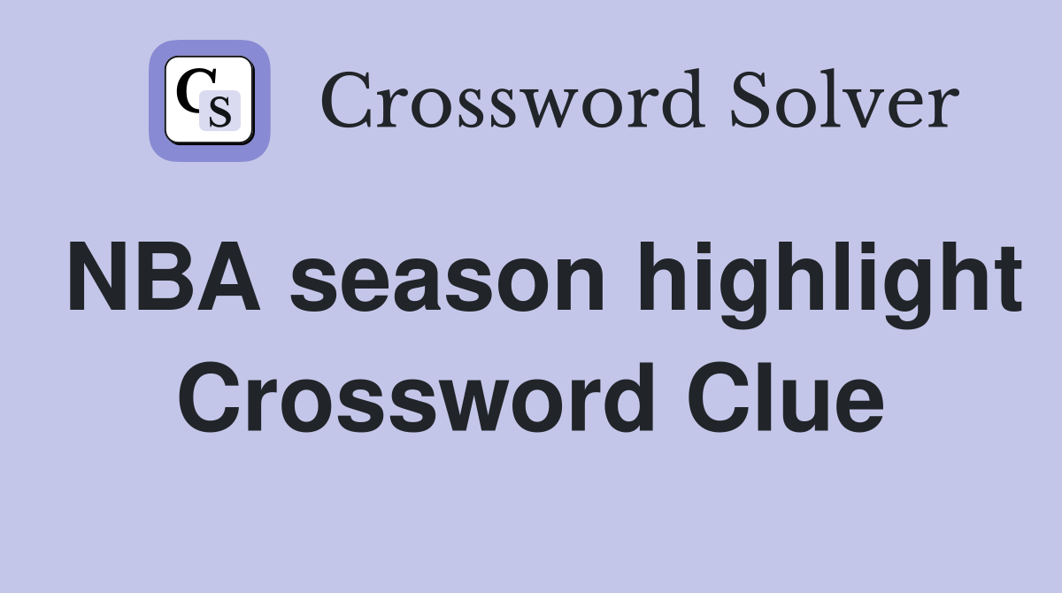 NBA season highlight Crossword Clue