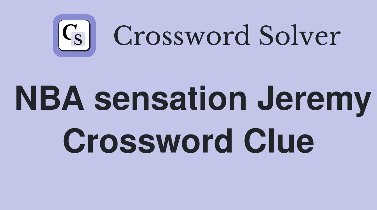 NBA sensation Jeremy Crossword Clue