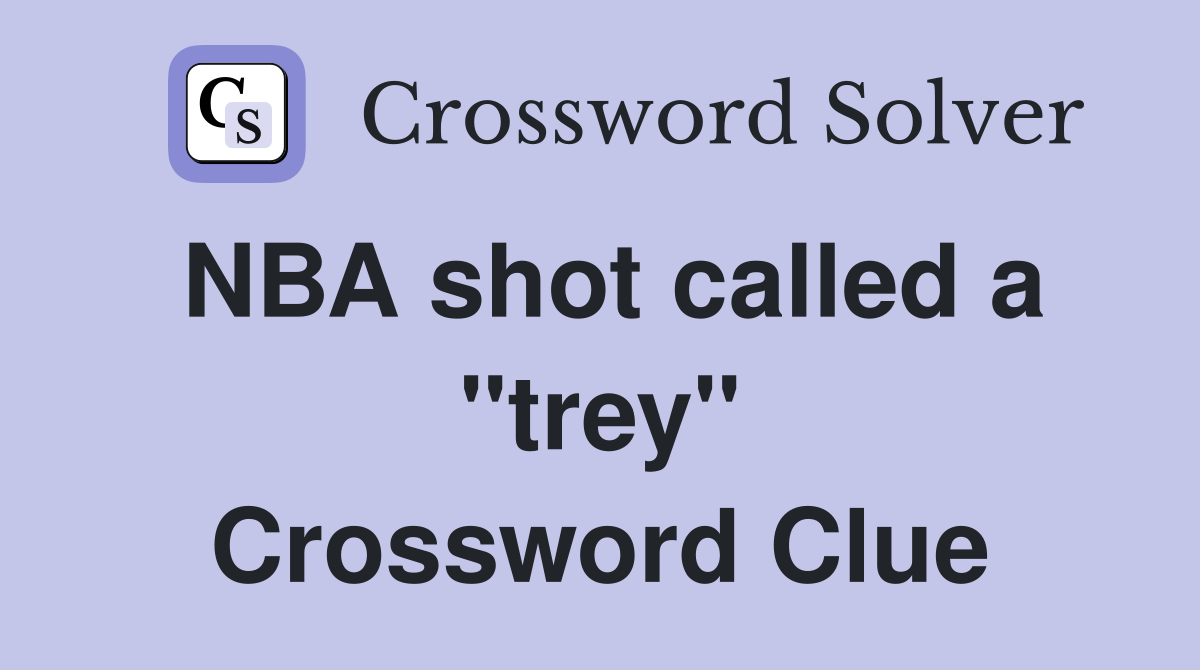NBA shot called a "trey" Crossword Clue
