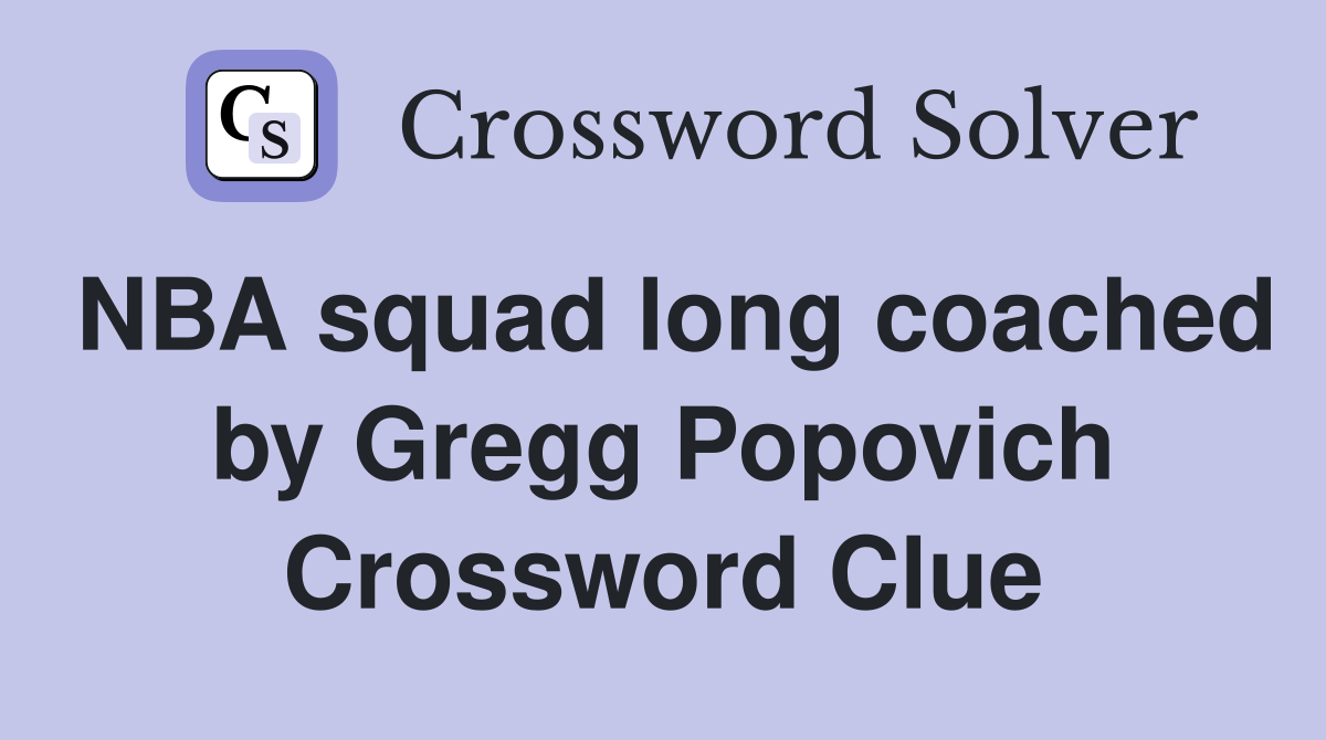 NBA squad long coached by Gregg Popovich Crossword Clue