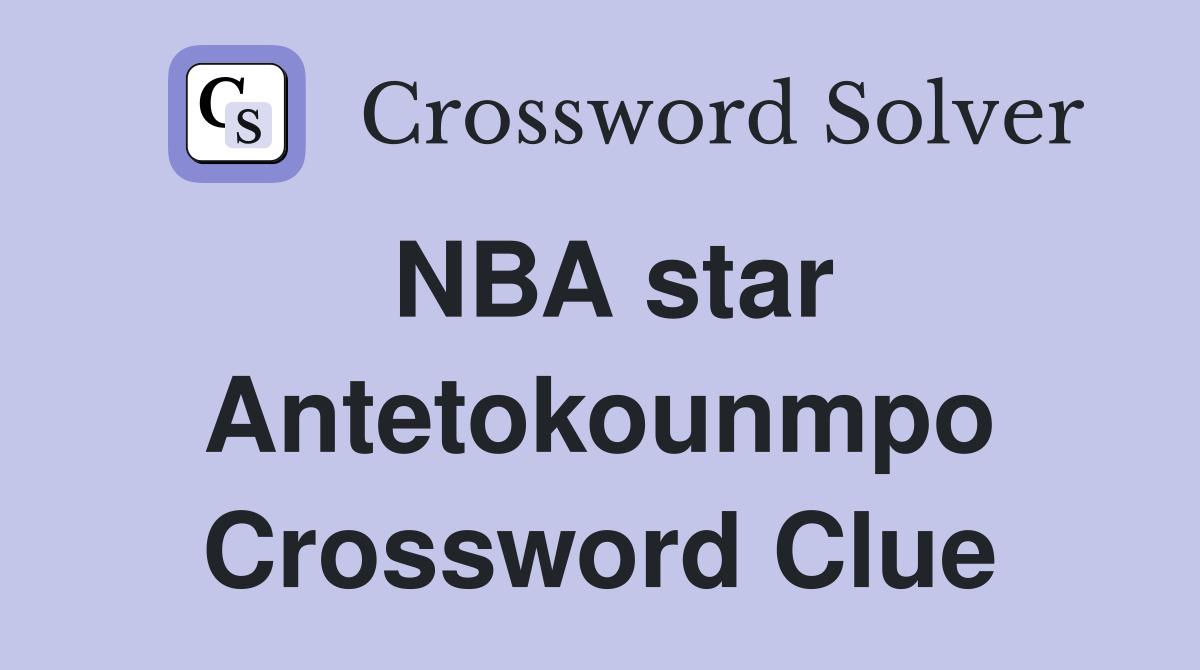 NBA star Antetokounmpo Crossword Clue