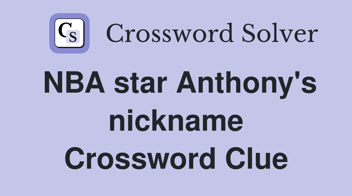 NBA star Anthony's nickname Crossword Clue