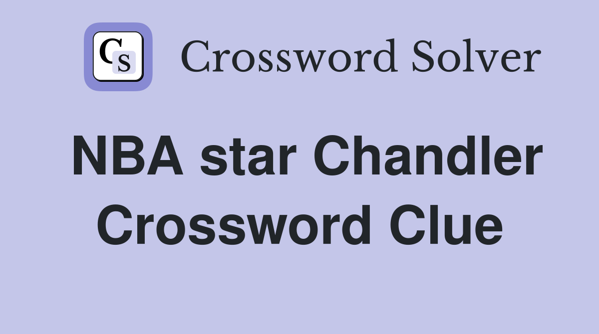 NBA star Chandler Crossword Clue